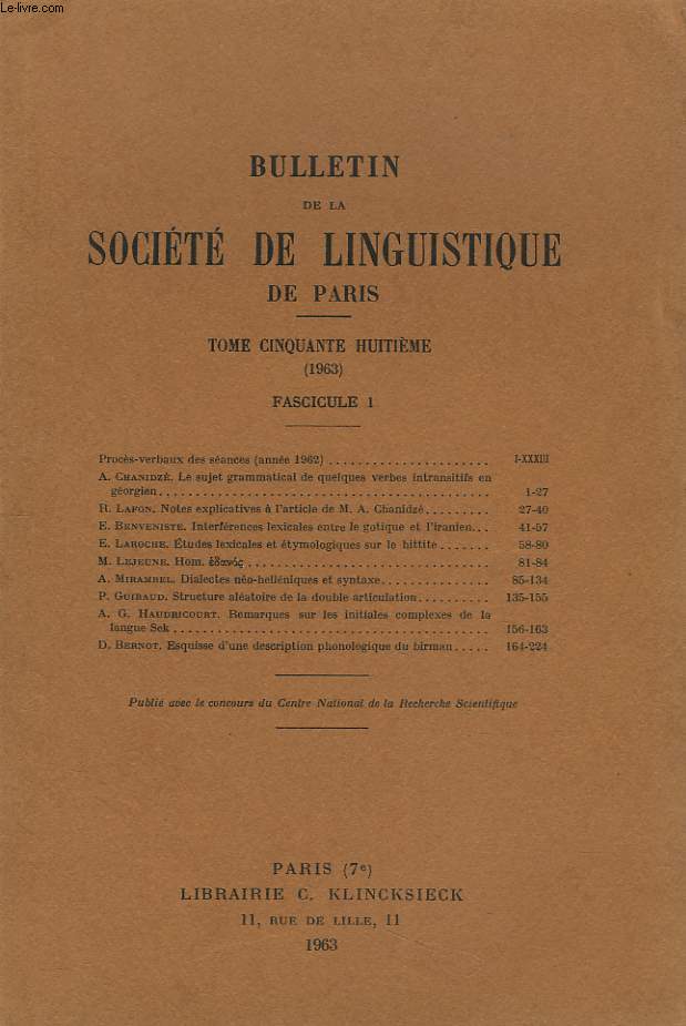 BULLETIN DE LA SOCIETE DE LINGUISTIQUE DE PARIS (TOME LVIII. 1963. FASCICULE 1) A. CHANIDZE: LE SUJETGRAMMATICAL DE CERTAINS VERBES INTRANSITIFS EN GEORGIEN / E. BENVENISTE : INTERFERENCES LEXICALES ENTRE LE GOTIQUE ET L'IRANIEN / ...