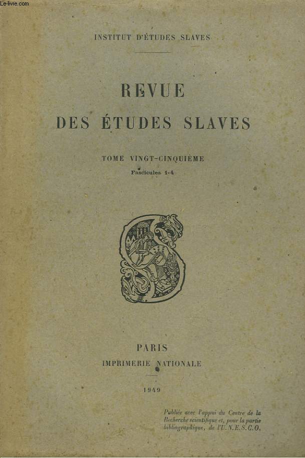 LA REVUE DES ETUDES SLAVES. TOME 25e, FASC 1-4, 1949. LA CONQUETE DE L'AMOUR : I. LES PREMIERES EXPEDITIONS. PASKOV ET SES PREPARATIFS, par PIERRE PASCAL / 'CE QUI FAIT VIVRE LES HOMMES', par ANDRE MAZON / LA 'VILLE' COMME DE TROA, par TADEUSZ LEWICKI /