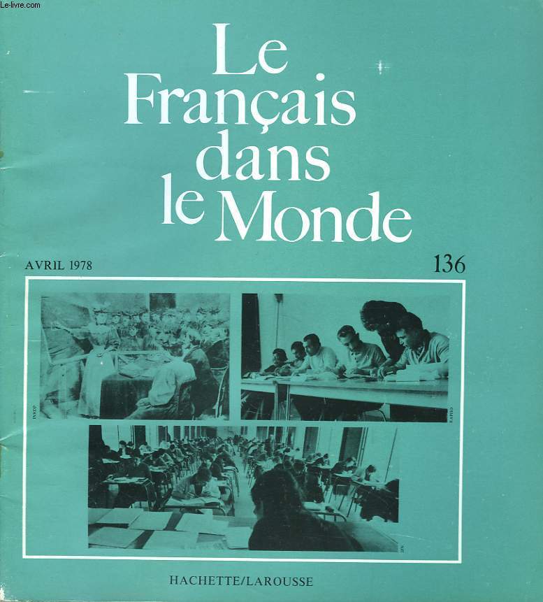 LE FRANCAIS DANS LE MONDE N136, AVRIL 1978. UNE EXPERIENCE DE CORRESPONDANCE INTERSCOLAIRE, MIRTA ROSSI / UN EXERCICE DE CONPREHENSION ET D'EXPRESSION : UNE METHODOLOGIE POSSIBLE / LE BACCALAUREAT / ...