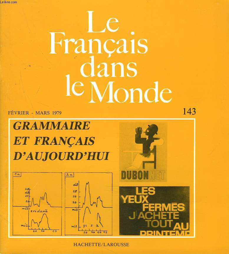 LE FRANCAIS DANS LE MONDE N143, FEV-MARS 1979. GRAMMAIRE ET FRANCAIS D'AUJOURD'HUI / IL Y AVAIT UNE FOIS...PASSE MAIS PAS MORT, J. CELLARD / LE SLOGAN ET LES FONCTIONS DU LANGAGE, O. REBOUL / METRO-BOULOT-DODO. PROMENADE EN ROYAUME D'ABREVIATIONS, ...