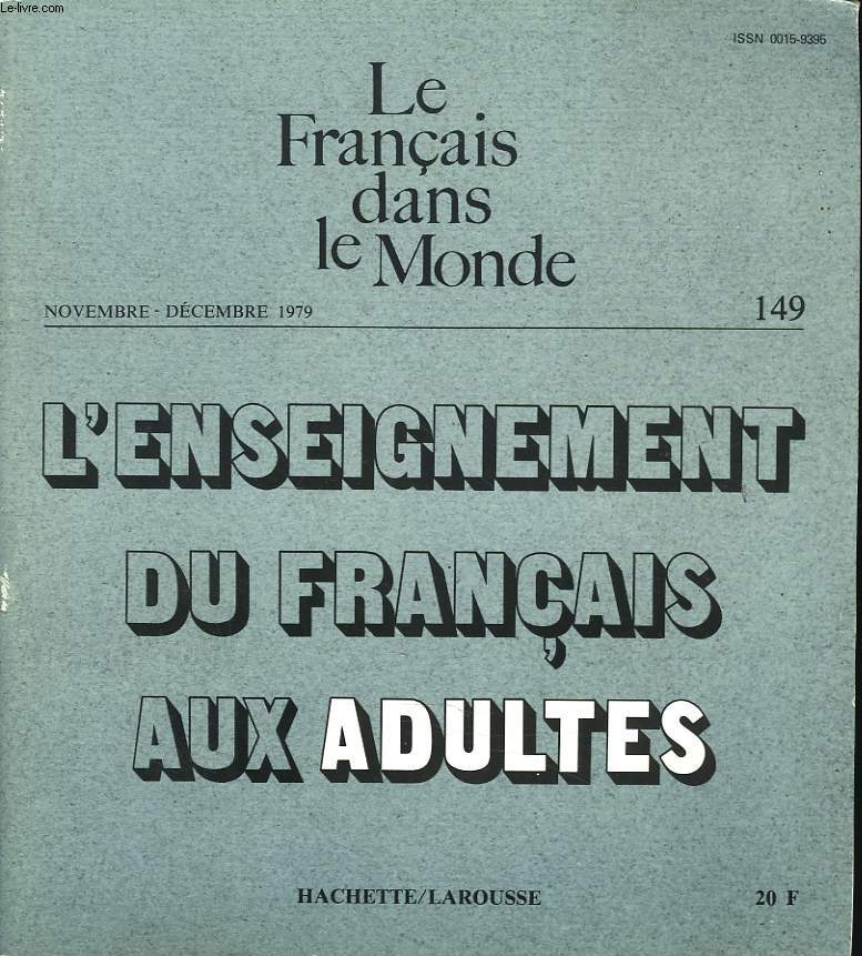 LE FRANCAIS DANS LE MONDE N149, NOV-DEC 1979. L'ENDEIGNEMENT DU FRANCAIS AUX ADULTES / SPECIFICITES / LE ROLE DES CONNAISSANCES DE LANGUE DANS LA SOCIETE D'AUJOURD'HUI, J.L.M. TRIM / DE QUELQUES ASPECTS PSYCHOLOGIQUES DE L'APPRENTISSAGE DES LANGUES...