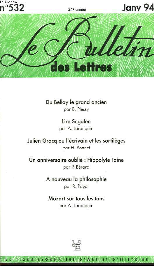 LE BULLETIN DES LETTRES N532, 54e ANNEE, JANVIER 1994. DU BELLAY LE GRAND ANCIEN, par B. PLESSY / LIRE SEGALEN, par A. LORANQUIN / JULIEN GRACQ OU L'ECRIVAIN DES SORTILEGES, par H. BONNET / UN ANNIVERSAIRE OUBLIE: HIPPOLYTE TAINE, par P. BERARD / ...