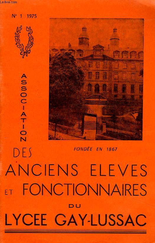 BULLETIN N1, 1975. ASSOCIATION DES ANCIENS ELEVES ET FONCTIONNAIRES DU LYCEE GAY-LUSSAC, FONDEE EN 1867.