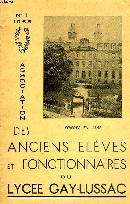 BULLETIN N1, 1965. ASSOCIATION DES ANCIENS ELEVES ET FONCTIONNAIRES DU LYCEE GAY-LUSSAC, FONDEE EN 1867.