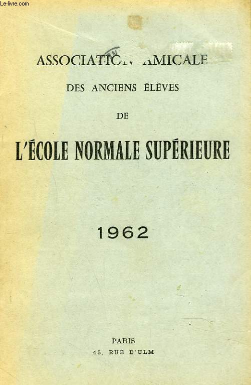 ASSOCIATION AMICALE DES ANCIENS ELEVES DE L'ECOLE NORMALE SUPERIEURE 1962. MORTS POUR LA PATRIE/ ALLOCUTION DU PRESIDENT (14 JANV 1962)/ RAPPORT DU SECRETAIRE, COMPTE RENDU, SCRUTIN, CONSEIL D'ADMINISTRATION / LISTE DES MEMBRES...