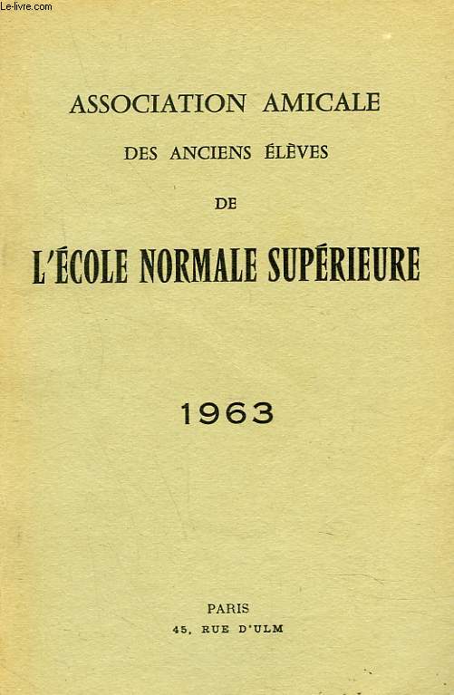 ASSOCIATION AMICALE DES ANCIENS ELEVES DE L'ECOLE NORMALE SUPERIEURE 1963. MORTS POUR LA PATRIE/ ALLOCUTION DU PRESIDENT/ RAPPORT DU SECRETAIRE, COMPTE RENDU, SCRUTIN, CONSEIL D'ADMINISTRATION / LISTE DES MEMBRES...