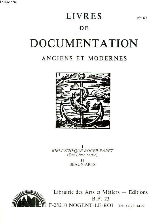LIBRAIRIE DES ARTS ET METIERS. CATLOGUE N 67. LIVRES DE DOCUMENTATION ANCIENS ET MODERNES. I. BIBLIOTHEQUE ROGER PARET. II. BEAUX-ARTS.