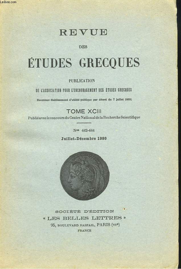 REVUE DES ETUDES GRECQUES. TOME XCII, N442-444, JUILL-DEC 1980. P. CABANES: SOCIETE ET INSTITUTION DANS LES MONARCHIES DE GRECE SEPTENTRIONALE AU IVe SIECLE / J. DE ROMILLY: REFLEXIONS SUR LE COURAGE CHEZ THUCYDIDE ET CHEZ PLATON / ...