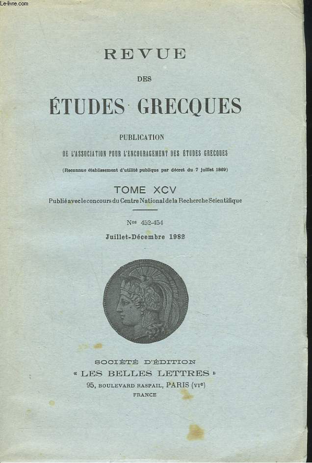 REVUE DES ETUDES GRECQUES. TOME XCV, N452-454. P. GAUTHIER: LES VILLES ATHENIENNES ET UN DECRET POUR UN COMMERCANT (IG, II2, 903)/ J.L. PERPILLOUVERBES DE SONORITE A VOCALISE EXPRESSIF EN GREC ANCIEN / G. SAUNIER: CHAROS ET L'HISTOIRE DANS...