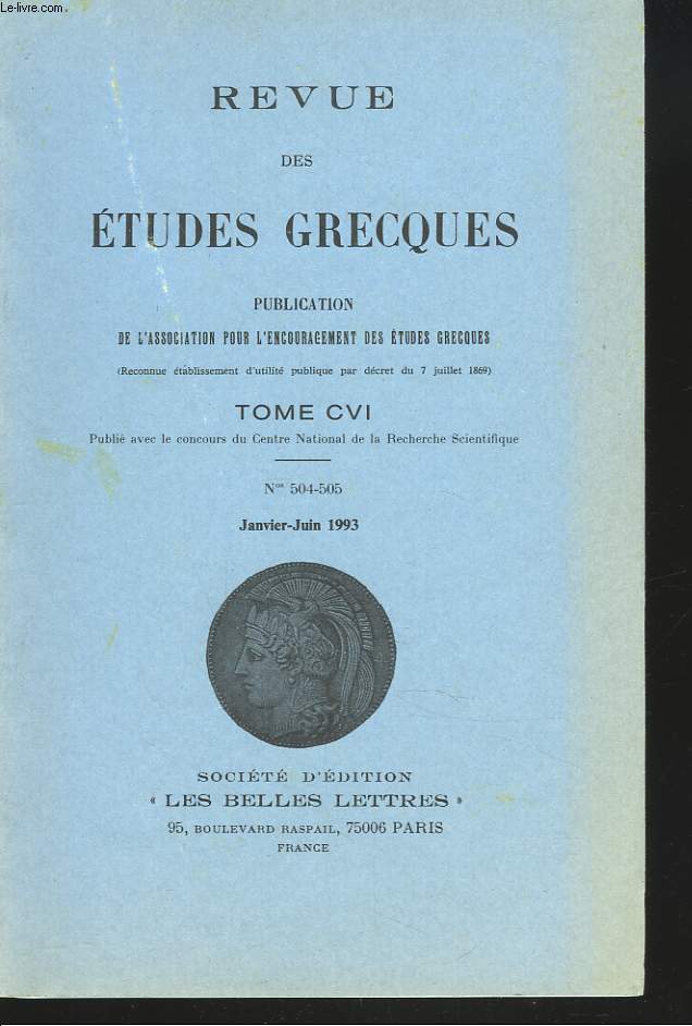 REVUE DES ETUDES GRECQUES. TOME CVI, N 504-505, JANV-JUIN 1993. J. BOUSQUET, P. GAUTHIER: UN JUGE DE HANTHOS E ANGEIRA DE PISIDIE/ C. DORIAS-LALOU: LES DEPENSES ANGAGEES PAR LES DEMIURGES DE CYRENE POUR LES CULTES/ N. DESHOURS: LA LEGENDE ET LE CULTE...