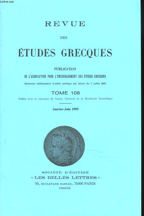 REVUE DES ETUDES GRECQUES. TOME 108, JANV-JUIN 1995. A. AVRAM, F. LEFEVRE: LES CULTES DE CALLATIS ET L'ORACLE DE DELPHES/ F. BLAISE: SOLON. FRAGMENT 36W. PRATIQUE ET FONDATION DES NORMES POLITIQUES/ J. JOUANNA: ESPACES SACRES, RITES ET ORACLES...