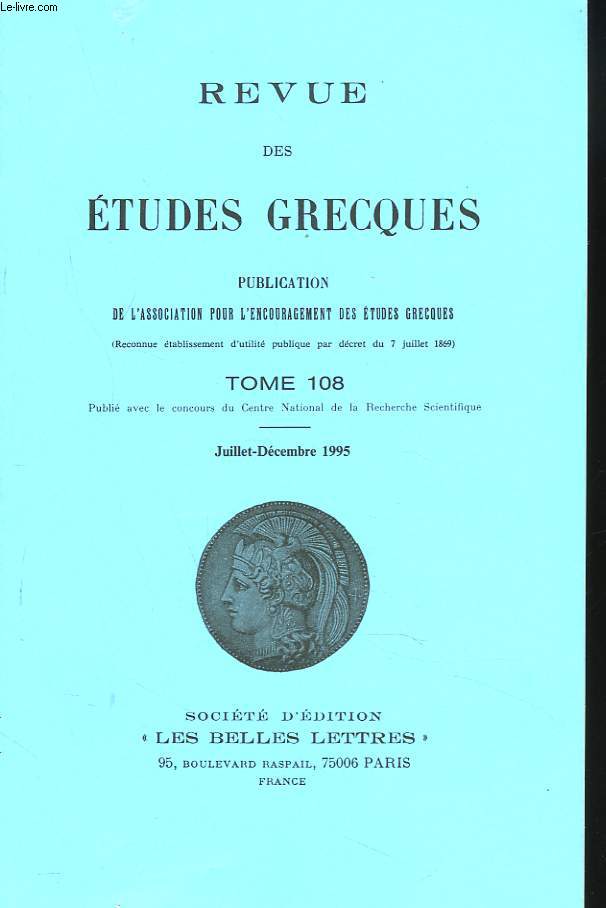 REVUE DES ETUDES GRECQUES. TOME 108 JUILL-DEC 1995. F. JOUAN: LE MYTHE DE BELLEROPHON CHEZ PINDARE/ A. MOREAU: LA NIOBE D'ESCHYLE : QUELQUES JALONS/ P. PAYEN: COMMENT RESISTER A LA CONQUETE ? TEMPS, ESPACE ET RECIT CHEZ HERODOTE/ ...