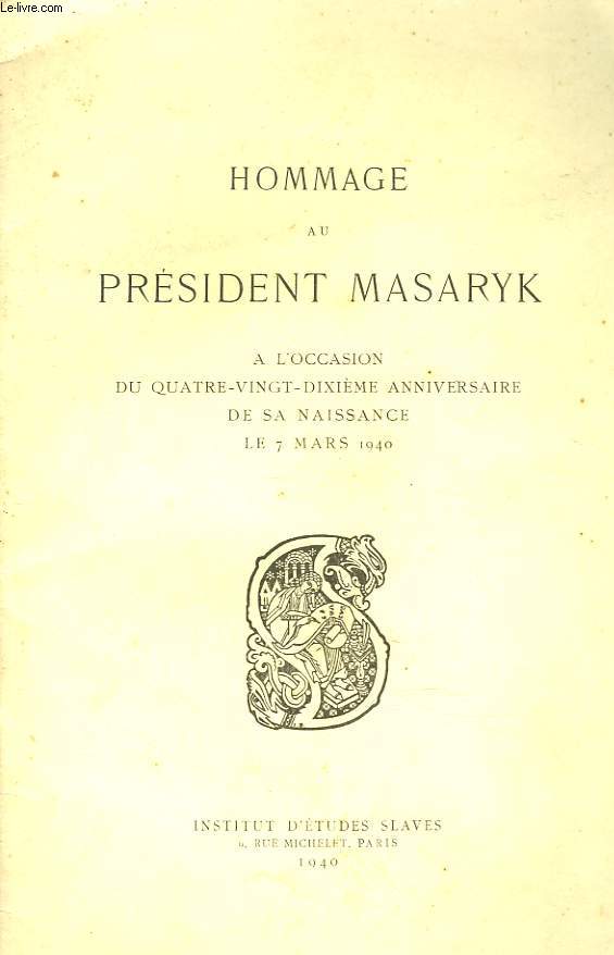 HOMMAGE AU PRESIDENT MASARYK A L'OCCASION DU QUATRE-VINGT-DIXIEME ANNIVERSAIRE DE SA NAISSANCE, LE 7 MARS 1940.