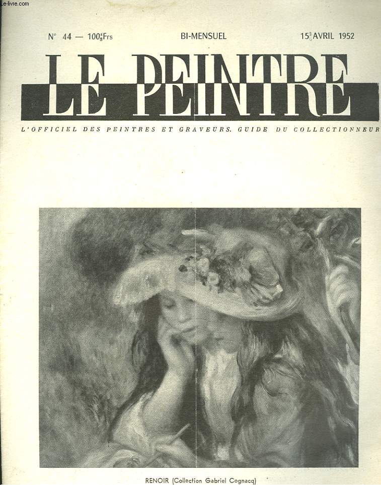 LE PEINTRE N44, 15 AVRIL 1952. RENOIR: LES 2 SOEURS/ TROIS OPINIONS SUR L'ART SACRE - PLUS D'AILE POUR LES ANGES, par J.L. MICHAUD/ DU VATICAN A St-SULPICE, par GUY-DORNAND/ ART SACRE ET ART MAUDIT, par THEO KERG/ ...