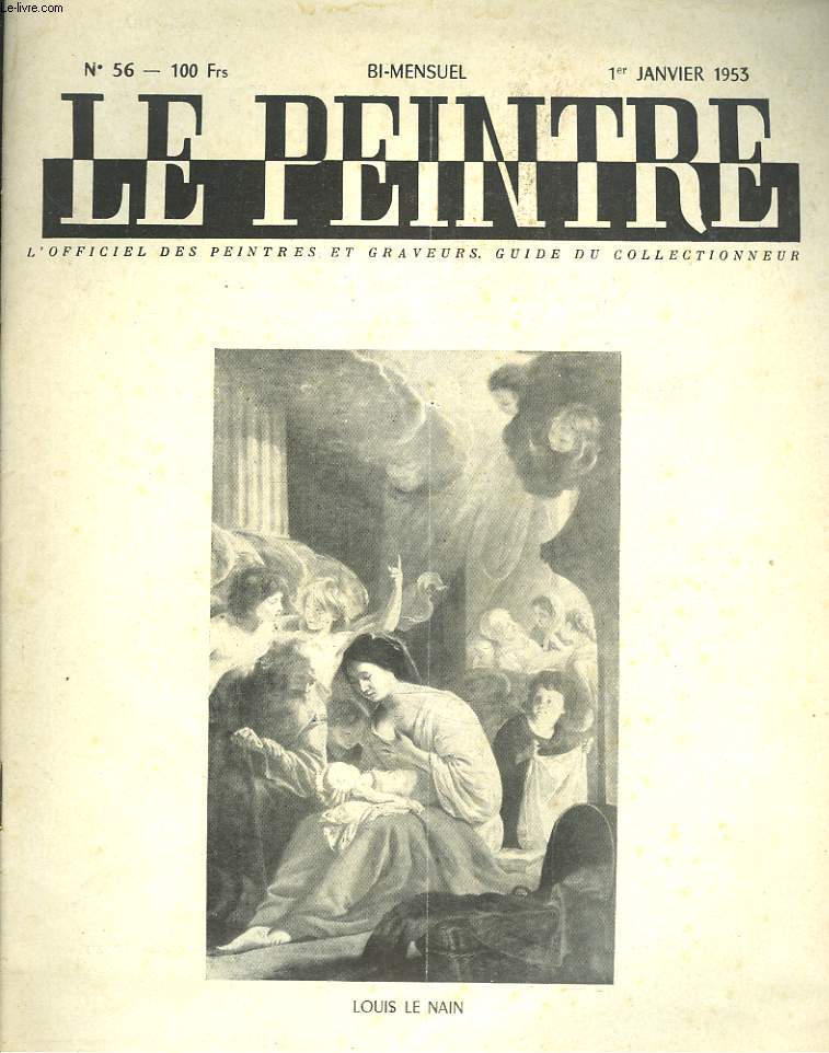 LE PEINTRE N53, 1er JANVIER 1953. LOUIS LE NAIN, NISSANCE DE LA VIERGE (GALERIE CHAR)/ DESSIN DE CARZOU/ TEMOIGNAGE POUR L'ART SACRE, JEAN MOSELLAN/ CENT TABLEAUX D'ART RELIGIEUX, par A. TREVES/ AU MUSEE CARNAVALET, par WALDEMAR-GEORGE/ ...