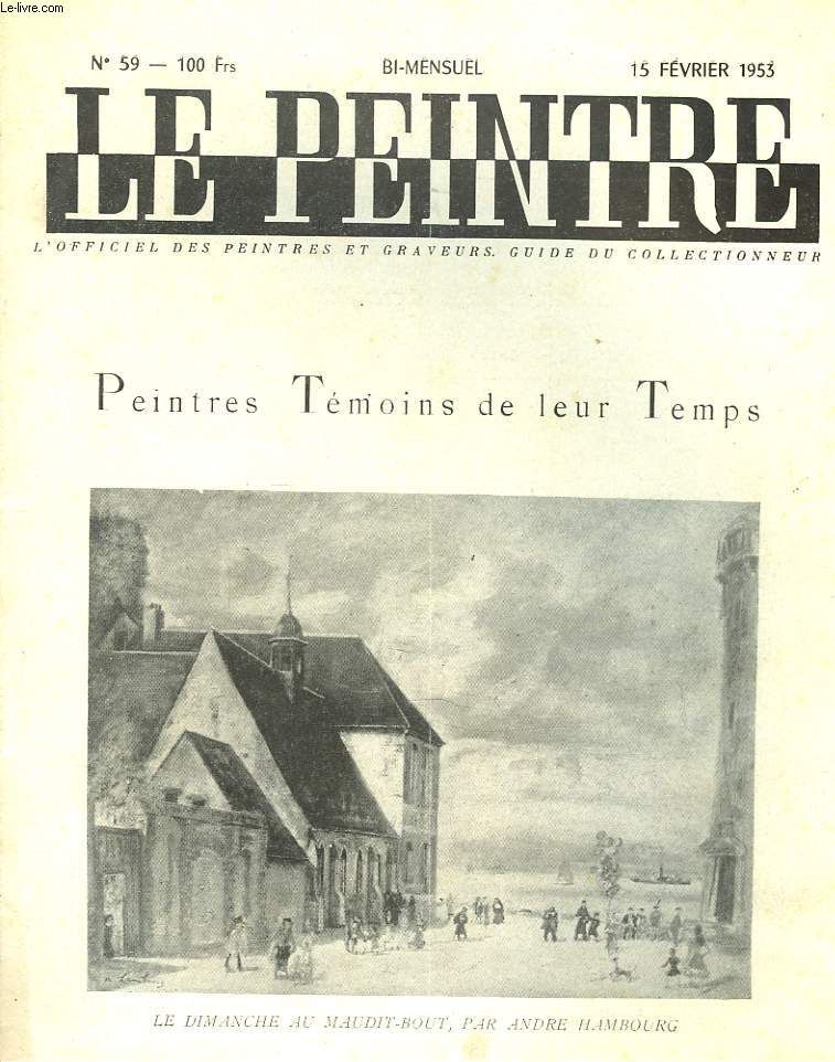 LE PEINTRE N59, 15 FEVRIER 1953. PEINTRES TEMOINS DE LEUR TEMPS/ FINI DE RIRE, C'EST DIMANCHE, J.L. MICHAUD/ DIMANCHE OU PAS DIMANCHE, par J. CHABANON/ TU SERAS PEINTRE, par R. CHRETIEN/ LE PAYSAGE ANG'AIS, par A. TREVES/ UTILITE DE L'ANATOMIE, D. BERENY