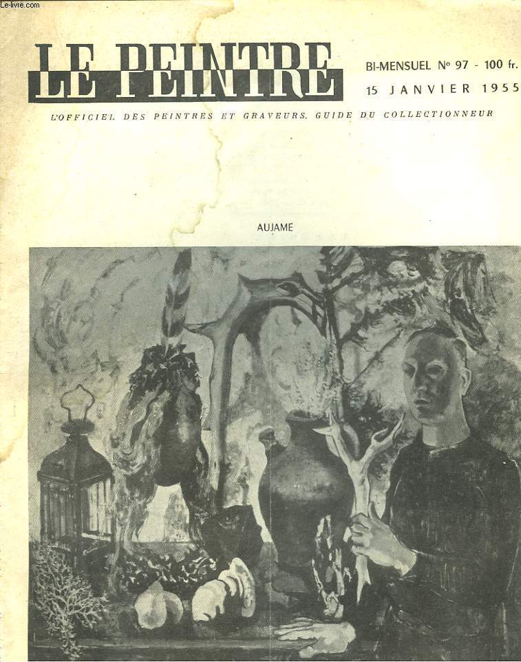 LE PEINTRE N97, 15 JANV 1955. AUJAME/ AUBE DE GLOIRE, DANIEL-ROPS/ STRABIES, par R. CHRETIEN/ EVOLUTION, par J. CHABANON/ CEZANNE : ENQUETE DIRIGEE PAR WALDEMAR-GEORGE / ...