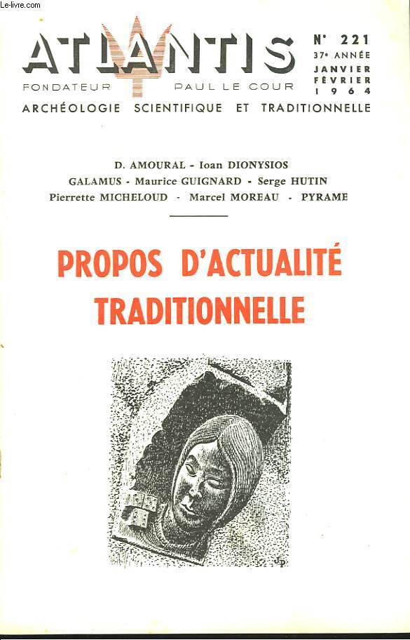 ATLANTIS, ARCHEOLOGIE SCIENTIFIQUE ET TRADITIONNELLE, 37e ANNEE, N221, JANV-FEV 1964. PROPOS D'ACTUALITE TRADITIONNELLE. L'EGLISE A L'HEURE DU CHOIX, par PYRAME/ VERS DES LENDEMAINS APOCALYPTIQUES, par D. AMOURAL/ LE DECHIFFREMENT DE L'ETRUSQUE, par...