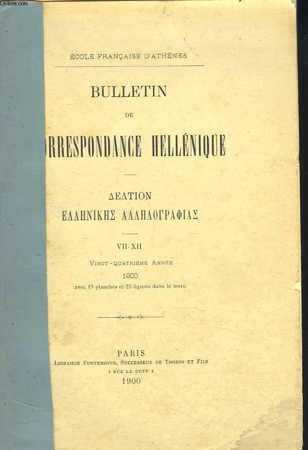 BULLETIN DE CORRESPONDANCES HELLENIQUES VII-XII. 24e ANNEE, 1900. VOYAGE EN CARIE, par M.G. COUSIN (suite et fin)/ 7 MIROIRS A RELIEFS DU MUSEE D'ATHENES, par P. PERDRIZET/ SUR LA STELE ARCHAQUE DE PHARSALE, par P. PERDRIZET/ ...