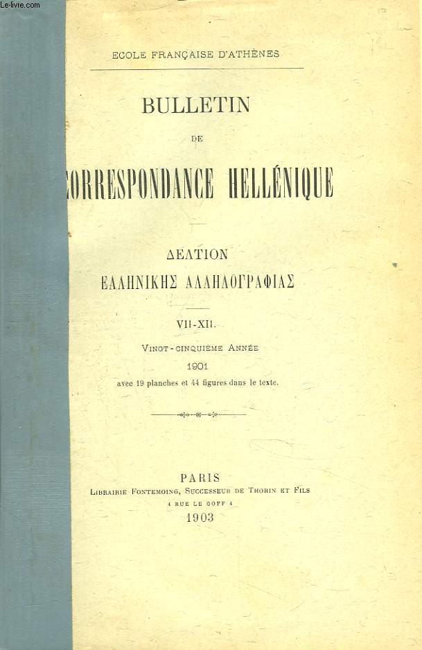 BULLETIN DE CORRESPONDANCES HELLENIQUES VII-XII. 25e ANNEE, 1901. FOUILLES DE TEGEE. RAPPORT SOMMAIRE SUR LA CAMPAGNE 1900-1901, par M. GUSTAVE MENDEL/ LES RUINES DE GOULAS ET L'ANCIENNE VILLE DE LATO EN CRETE(1er ARTICLE), par JOSEPH DEMAGNE / ...