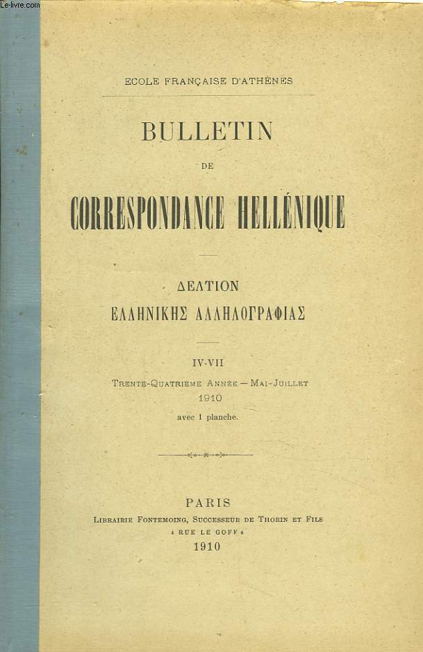 BULLETIN DE CORRESPONDANCES HELLENIQUES IV-VII. 34e ANNEE, MAI-JUILLET 1910. FRAGMENTS DE BAS RELIEFS DU MUSEE DU LOUVRE, par C. DUGAS/ INSCRIPTIONS DE RHODES, par J. HATZFELD/ dELPHES ET LES BASTARNES, par AD.J. REINACH/ INSCRIPTIONS D'ARGOS, ...