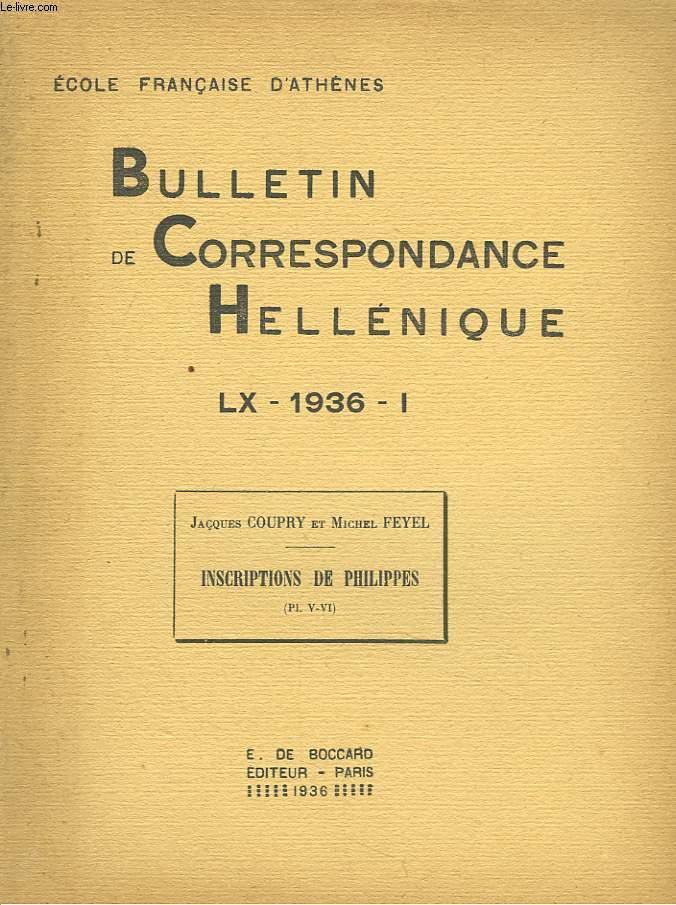 BULLETIN DE CORRESPONDANCES HELLENIQUES (EXTRAIT DE). LX, 1936, I. JACQUES COUPRY et MICHEL FEYEL : INSCRIPTIONS DE PHILIPPES.
