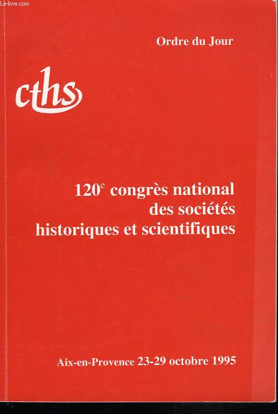 120e CONGRES NATIONAL DES SOCIETES HISTORIQUES ET SCIENTIFIQUES. AIX-EN-PROVENCE 23-29 OCTOBRE 1995. ORDRE DU JOUR.