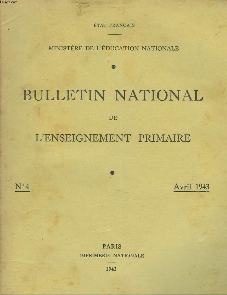 BULLETIN NATIONAL DE L'ENSEIGNEMENT PRIMAIRE N4, AVRIL 1943. NOUVELLECIVILISATION, NOUVELLE EDUCATION, par H. LAGARDELLE/ L'ESPRIT ET L'ACTIVITE DES COURS COMPLEMENTAIRES, par A. BONNARD/ LES INSTITUTEURS ET L'ASTRONOMI, par J. BIGAY / ...