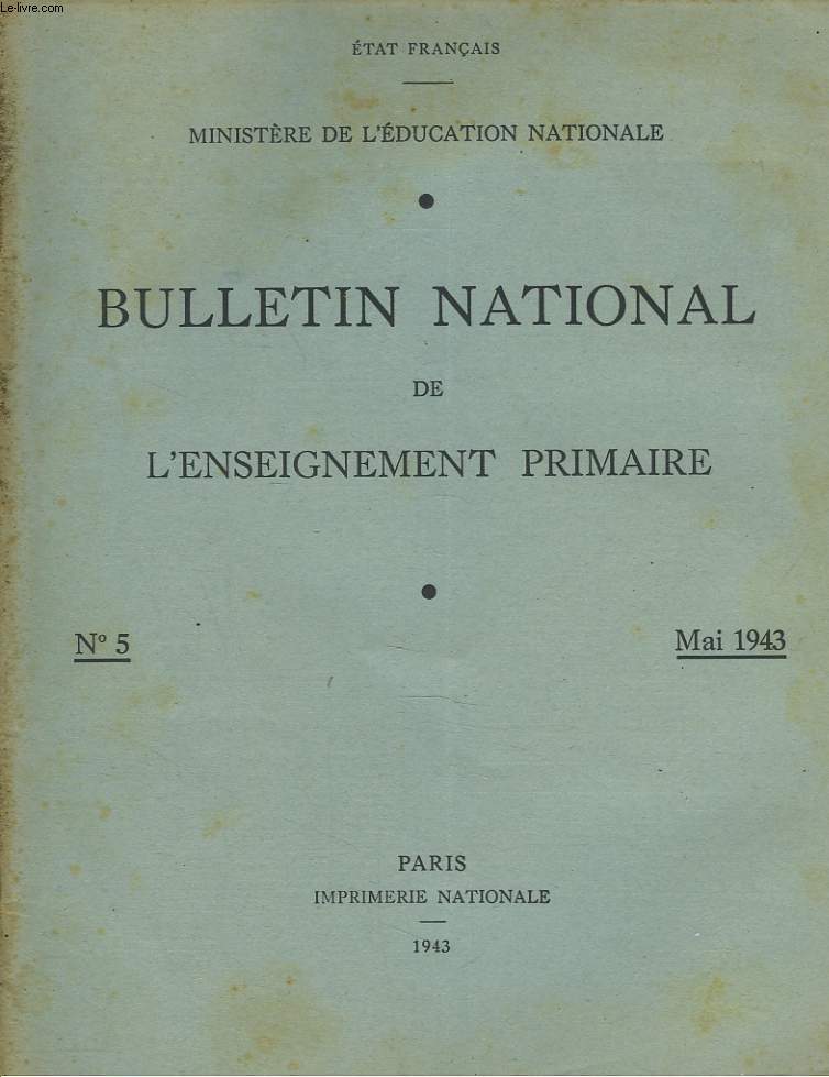 BULLETIN NATIONAL DE L'ENSEIGNEMENT PRIMAIRE N5, MAI 1943. LA TETE ET LA MAIN, par A. BONNARD/ BTIR LES MAISONS DES HOMMES, par J.A. NERET/ L'ENSEIGNEMENT DE L'HISTOIE A L'ECOLE PRIMAIRE, par M. HENNEMAN/ UNE ETUDE DE FOOLKLORE PAR LES ENFANTS, ...