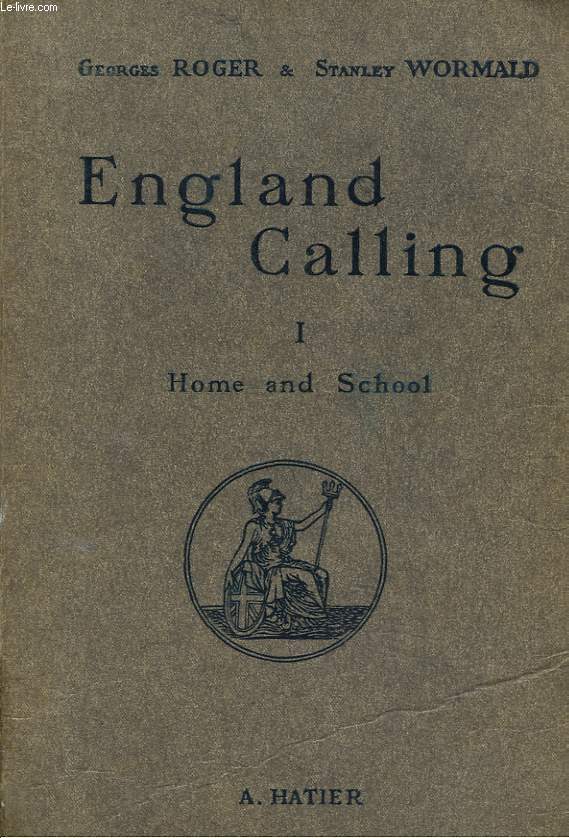 ENGLAND CALLING I. HOME AND SCHOOL. Enseignement secondaire. classe de sixieme (1e langue) et Classe de quatrime (2de langue). Enseignement primaire suprieur (1e anne).