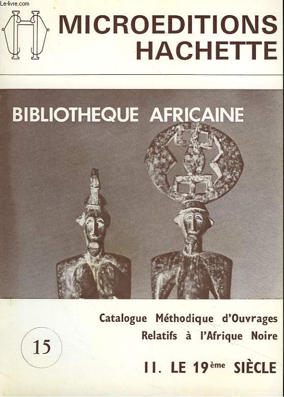 CATALOGUE 15. BIBLIOTHEQUE AFRICAINE. CATALOGUE METHODIQUE D'OUVRAGES RELATIFS A L'AFRIQUE NOIRE. II. LE 19e SIECLE.