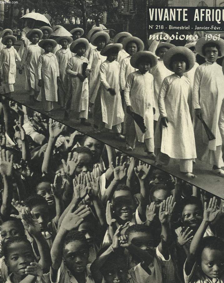 VIVANTE AFRIQUE, BIMESTRIEL N218, JANV-FEV 1962. LE MODE DES MISSIONS EN 1961. PANORAMIQUE DES PAYS D'AFRIQUE / MADAGASCAR : UN SIECLE D'EVANGELISATION, 1.200.000 CATHOLIQUES, par B. BLOT / ...