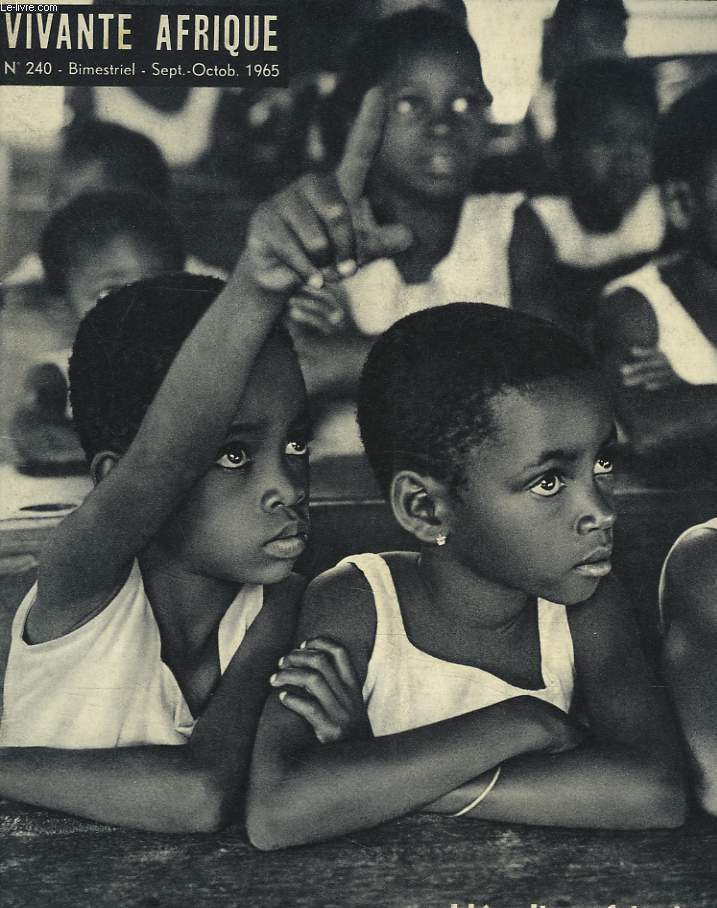 VIVANTE AFRIQUE, BIMESTRIEL N240 SEPT-OCT 1965. L'ECOLIER AFRICAIN / LA COURSE AUX ECOLES EN AFRIQUE MODERNE / L'EGLISE INLASSABLE PROMOTRICE / GHANA: FRANCHE COLLABORATION EGLISE-ETAT, INTERVIEW DU PERE GRAEFF/ LA GUERRE SCOLAIRE EN OUGANDA / ...