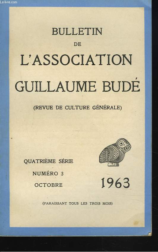 BULLETIN DE L'ASSOCIATION GUILLAUME BUDE. N3, OCTOBRE 1963. A PROPOS DE ERSES, FRERE D'HESIODE, par E. CAVAIGNAC/ LE TEMPS DU PARTHENON, par J. BAELEN/ LES DEUX VOIES DU STOCISME ROMAIN, par A. HAURY/ SAINT-AUGUSTIN ET LES 