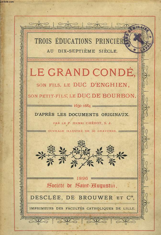 LE GRAND CONDE, SON FILS, LE DUC D'ENGHIEN, SON PETIT-FILS, LE DUC DE BOURBON. 1630-1684.