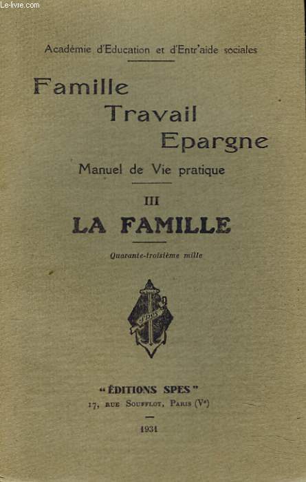 FAMILLE, TRAFAIL, EPARGNE. MANUEL DE VIE PRATIQUE. III. LA FAMILLE.