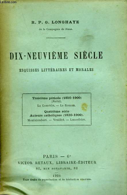DIX-NEUVIEME SIECLE. ESQUISSES LITTERAIRES ET MORALES. TOME IV. (1850-1900) (suite) LA COMEDIE LE ROMAN / AUTEURS CATHOLIQUES (1830-1900).