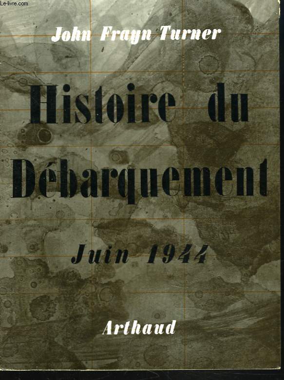 HISTOIRE DU DEBARQUEMENT JUIN 1944.