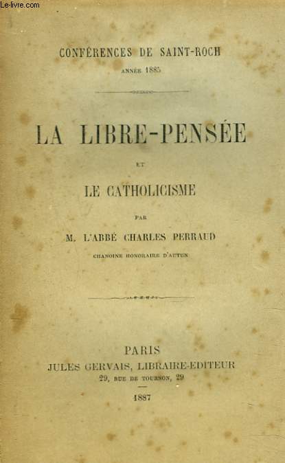 CONFERENCES DE SAINT-ROCH, ANNEE 1885. LA LIBRE-PENSEE ET LE CATHOLICISME.