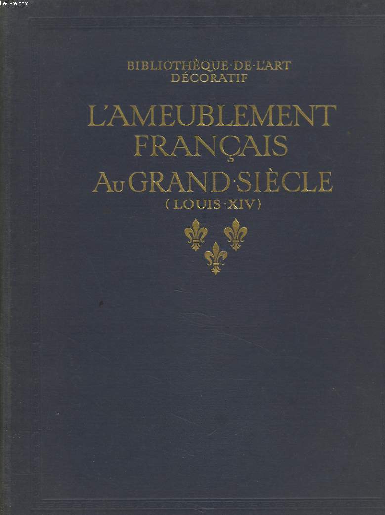 L'AMEUBLEMENT FRANCAIS AU GRAND SIECLE (LOUIS XVI).