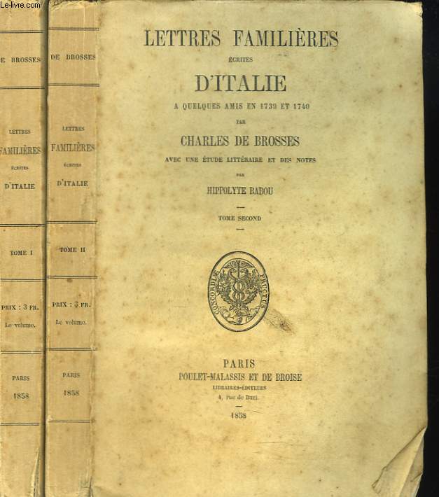LETTRES FAMILIERES ECRITES D'ITALIE A QUELQUES AMIS EN 1739 ET 1740. TOMES I ET II. Avec une tude littraire et des notes par Hippolyte Babou.