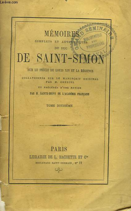 MEMOIRES COMPLETS ET AUTHENTIQUES DU DUC DE SAINT-SIMON sur le sicle de Louis XIV et la Rgence collationns sur le manuscrit original. Par M. Cheruel et prcds d'une notice par M. Sainte-Beuve. TOME DOUZIEME.
