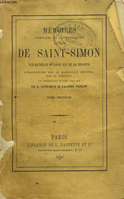 MEMOIRES COMPLETS ET AUTHENTIQUES DU DUC DE SAINT-SIMON sur le sicle de Louis XIV et la Rgence collationns sur le manuscrit original. Par M. Cheruel et prcds d'une notice par M. Sainte-Beuve. TOME SEPTIEME.