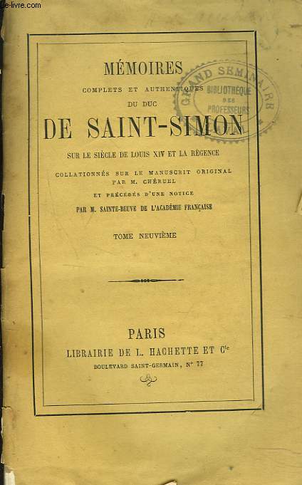 MEMOIRES COMPLETS ET AUTHENTIQUES DU DUC DE SAINT-SIMON sur le sicle de Louis XIV et la Rgence collationns sur le manuscrit original. Par M. Cheruel et prcds d'une notice par M. Sainte-Beuve. TOME NEUVIEME.