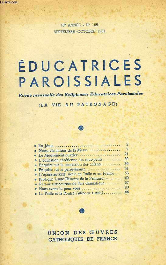 EDUCATRICES PAROISSIALES, REVUE MENSUELLE N165, SEPTEMBRE-OCTOBRE 1951. EN JESUS/ NOTRE VIE AUTOUR DE LA MESSE/ LE MOUVEMENT OUVRIER/ L'EDUCATION CHRETIENNE DES TOUS-PETITS/ ENQUETE SUR LA CONFESSION DES ENFANTS/ ENQUETE SUR LA PERSEVERANCE / ...