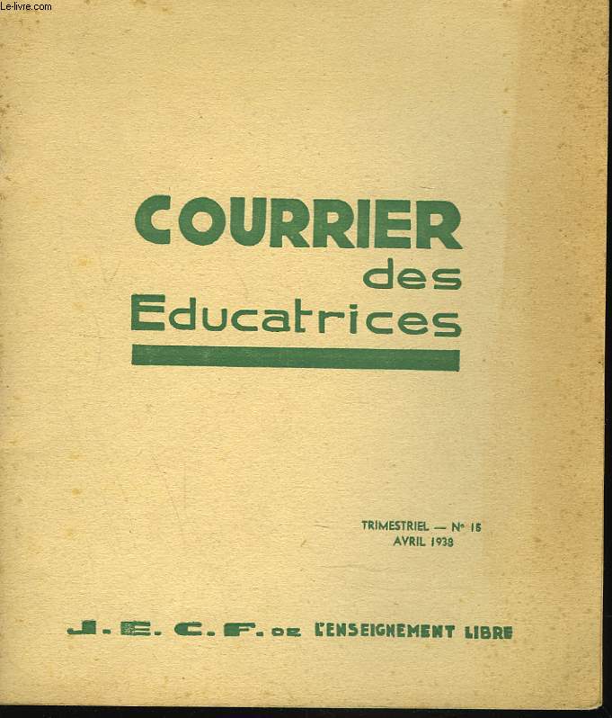 COURRIER DES EDUCATRICES. TRIMESTRIEL N 15, AVRIL 1938. REFLEXIONS A PROPOS DE L'ENQUETE SUR L'AUTORITE / 2 GRANDS COURANTS PHILOSDOPHIQUES CONTEMPORAINS II. LE NATURALISME / ...