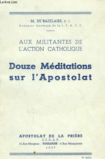 AUX MILITANTES DE L'ACTION CATHOLIQUE. DOUZE MEDITATIONS SUR L'APOSTOLAT.