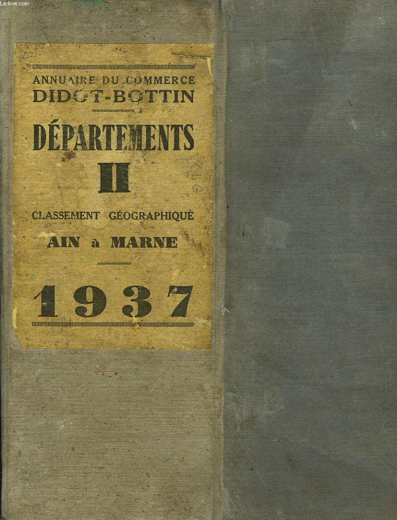 ANNUAIRE DIDOT-BOTTIN. COMMERCE-INDUSTRIE. 1937. (140e ANNEE DE PUBLICATION) DEPARTEMENTS-II. CLASSEMENT GEOGRAPHIQUE AIN  MARNE. TABLE GEOGRAPHIQUE DES DEPARTEMENT, ALGERIE, MAROC, TUNISIE, COLONIES, PROTECTORATS ET TERRITOIRES SOUS MANDAT FRANCAIS.