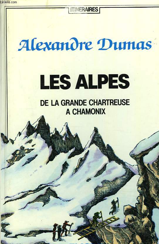 LES ALPES. DE LA GRANDE CHARTREUSE A CHAMONIX.