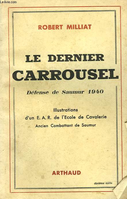 LE DERNIER CARROUSSEL. DEFENSE DE SAUMUR 1940.